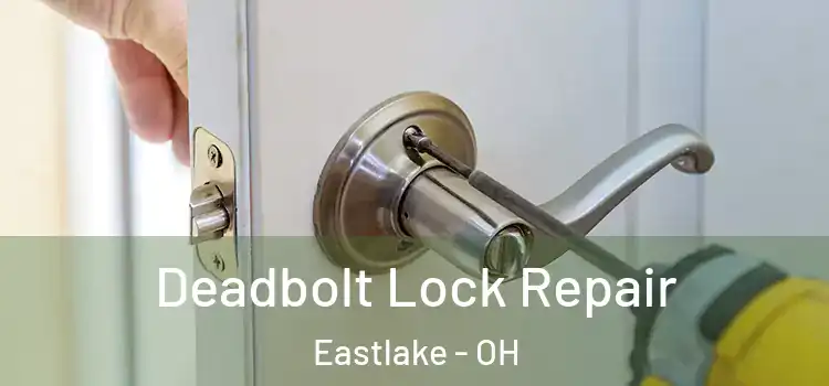 Deadbolt Lock Repair Eastlake - OH